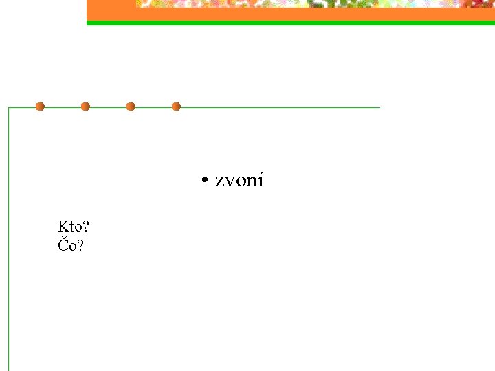  • zvoní Kto? Čo? 