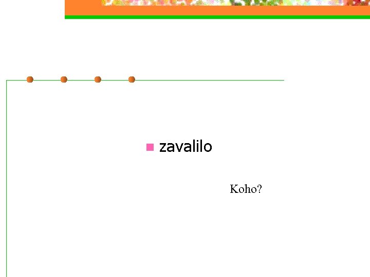n zavalilo Koho? 