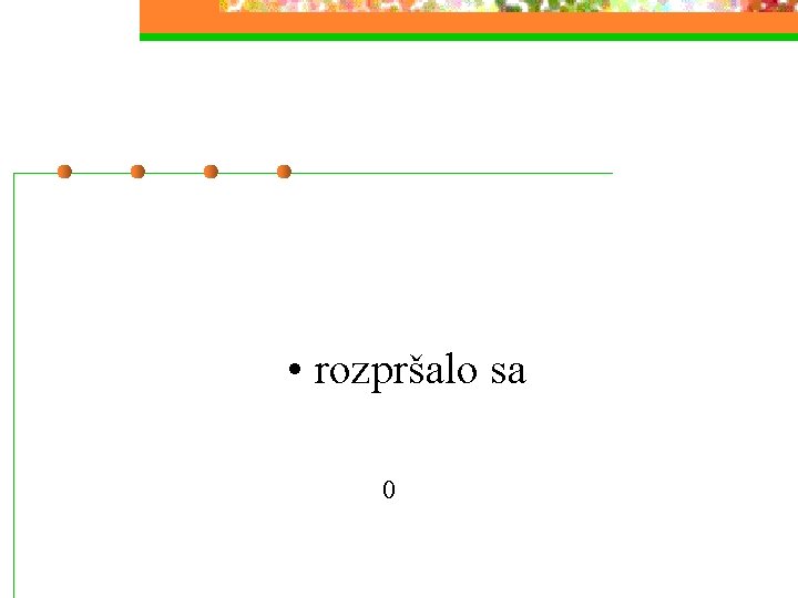  • rozpršalo sa 0 