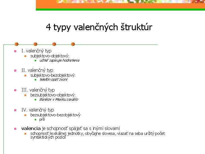4 typy valenčných štruktúr n I. valenčný typ n subjektovo-objektový: n n II. valenčný