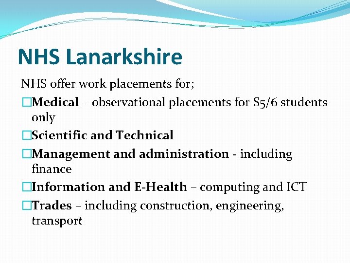 NHS Lanarkshire NHS offer work placements for; �Medical – observational placements for S 5/6