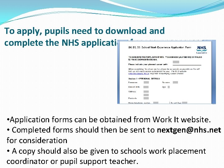 To apply, pupils need to download and complete the NHS application form • Application