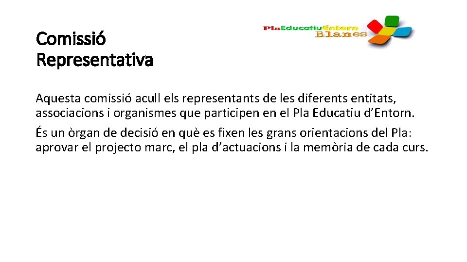 Comissió Representativa Aquesta comissió acull els representants de les diferents entitats, associacions i organismes