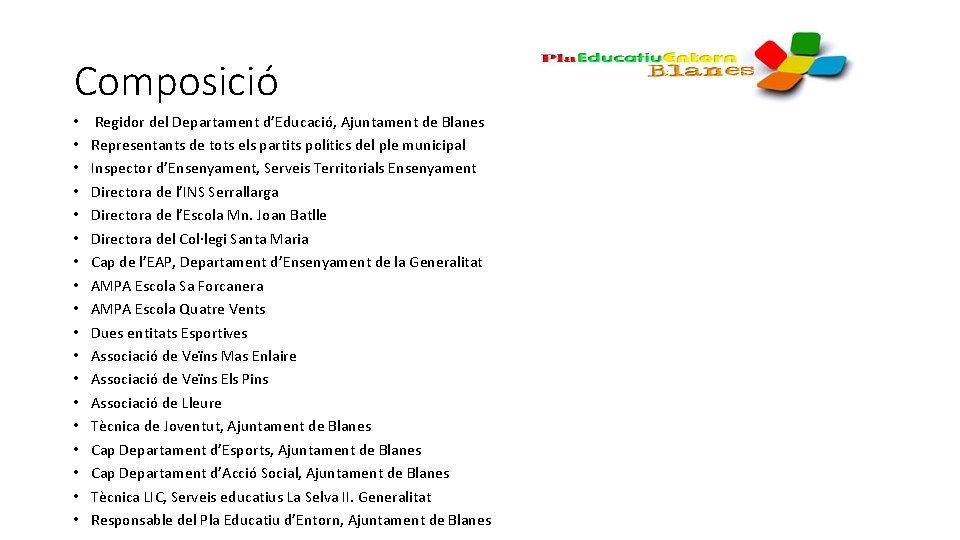 Composició • • • • • Regidor del Departament d’Educació, Ajuntament de Blanes Representants