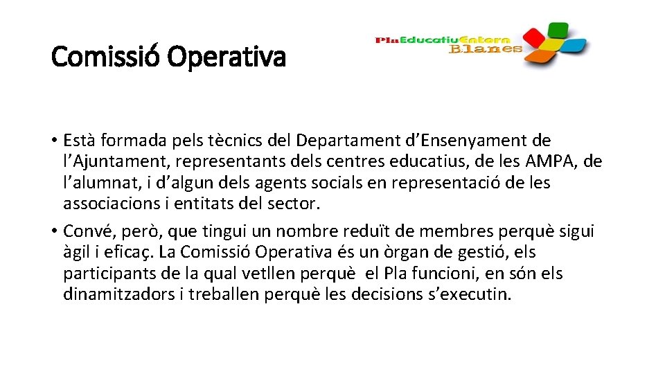 Comissió Operativa • Està formada pels tècnics del Departament d’Ensenyament de l’Ajuntament, representants dels