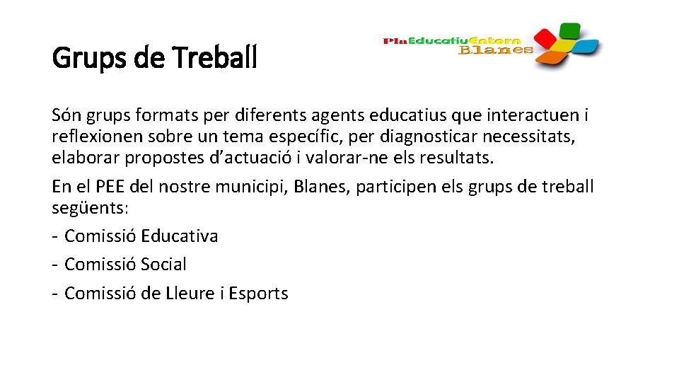 Grups de Treball Són grups formats per diferents agents educatius que interactuen i reflexionen