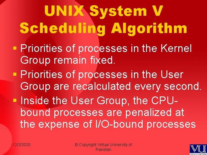 UNIX System V Scheduling Algorithm § Priorities of processes in the Kernel Group remain UNIX System V Scheduling Algorithm § Priorities of processes in the Kernel Group remain