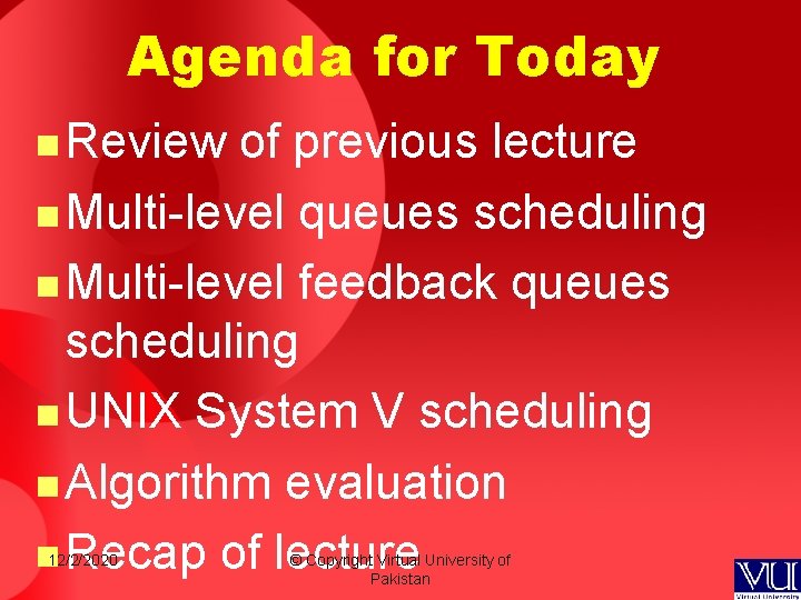 Agenda for Today n Review of previous lecture n Multi-level queues scheduling n Multi-level Agenda for Today n Review of previous lecture n Multi-level queues scheduling n Multi-level
