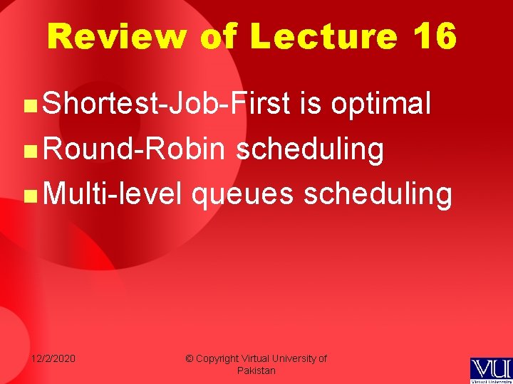 Review of Lecture 16 n Shortest-Job-First is optimal n Round-Robin scheduling n Multi-level queues Review of Lecture 16 n Shortest-Job-First is optimal n Round-Robin scheduling n Multi-level queues