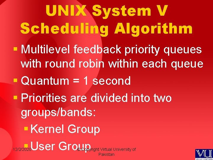 UNIX System V Scheduling Algorithm § Multilevel feedback priority queues with round robin within UNIX System V Scheduling Algorithm § Multilevel feedback priority queues with round robin within