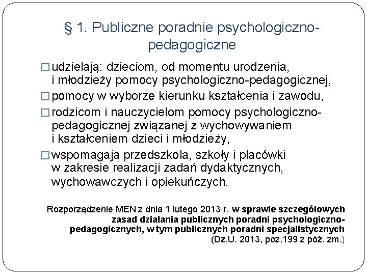 § 1. Publiczne poradnie psychologicznopedagogiczne � udzielają: dzieciom, od momentu urodzenia, i młodzieży pomocy