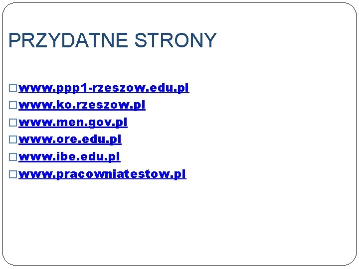 PRZYDATNE STRONY � www. ppp 1 -rzeszow. edu. pl � www. ko. rzeszow. pl