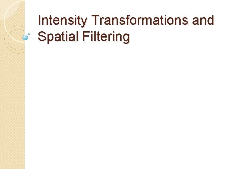 Intensity Transformations and Spatial Filtering 