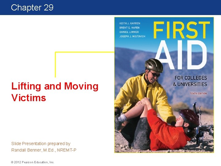Chapter 29 First Aid for Colleges and Universities 10 th Edition Lifting and Moving Chapter 29 First Aid for Colleges and Universities 10 th Edition Lifting and Moving
