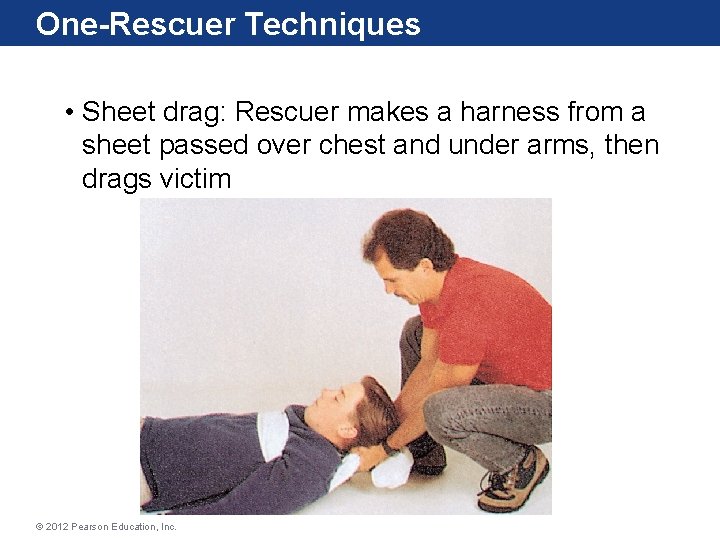 One-Rescuer Techniques • Sheet drag: Rescuer makes a harness from a sheet passed over One-Rescuer Techniques • Sheet drag: Rescuer makes a harness from a sheet passed over