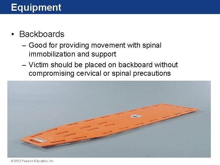 Equipment • Backboards – Good for providing movement with spinal immobilization and support – Equipment • Backboards – Good for providing movement with spinal immobilization and support –