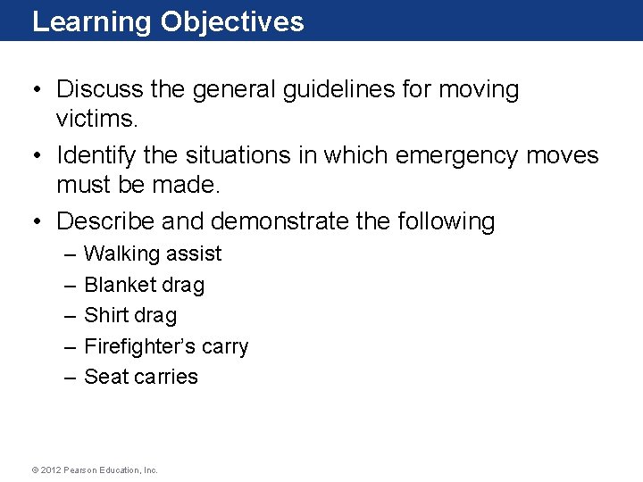 Learning Objectives • Discuss the general guidelines for moving victims. • Identify the situations Learning Objectives • Discuss the general guidelines for moving victims. • Identify the situations