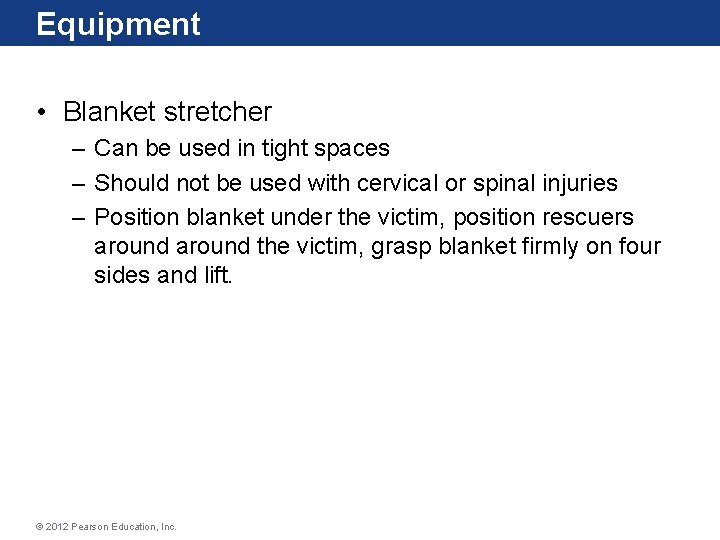 Equipment • Blanket stretcher – Can be used in tight spaces – Should not Equipment • Blanket stretcher – Can be used in tight spaces – Should not