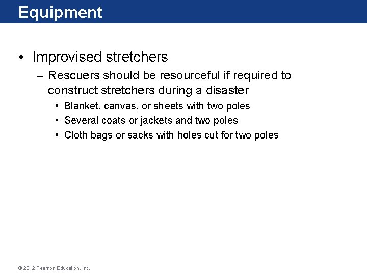 Equipment • Improvised stretchers – Rescuers should be resourceful if required to construct stretchers Equipment • Improvised stretchers – Rescuers should be resourceful if required to construct stretchers