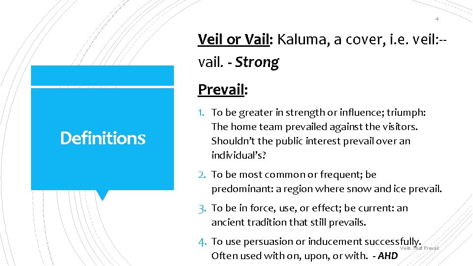 4 Veil or Vail: Kaluma, a cover, i. e. veil: -vail. - Strong Prevail: