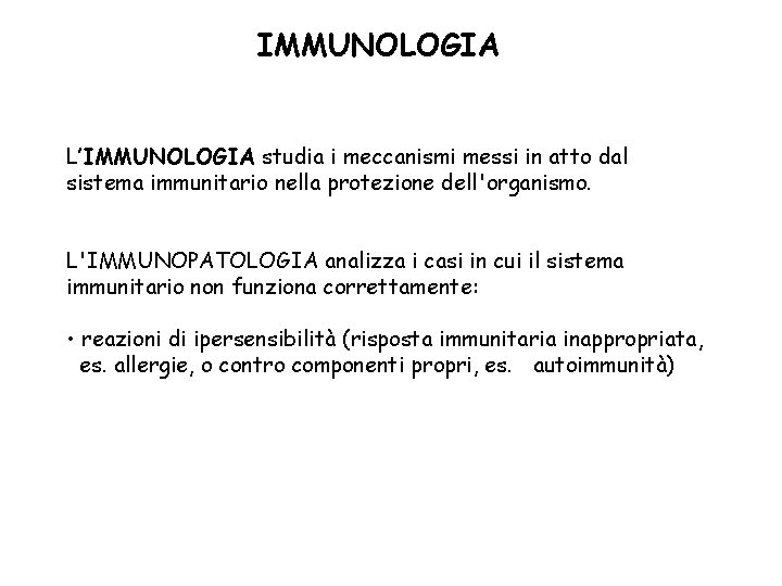 IMMUNOLOGIA L’IMMUNOLOGIA studia i meccanismi messi in atto dal sistema immunitario nella protezione dell'organismo.