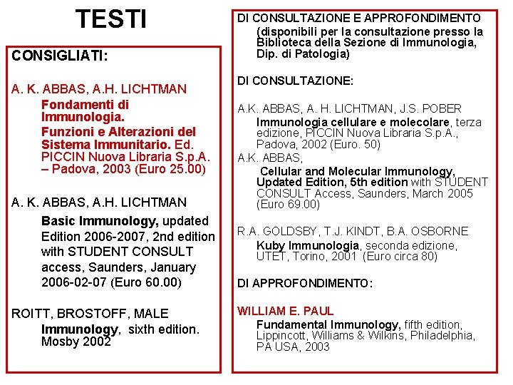 TESTI CONSIGLIATI: A. K. ABBAS, A. H. LICHTMAN Fondamenti di Immunologia. Funzioni e Alterazioni