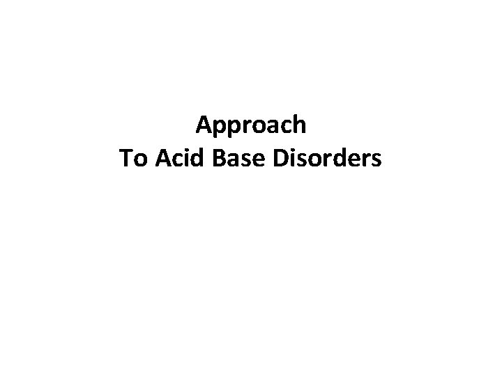 Approach To Acid Base Disorders 