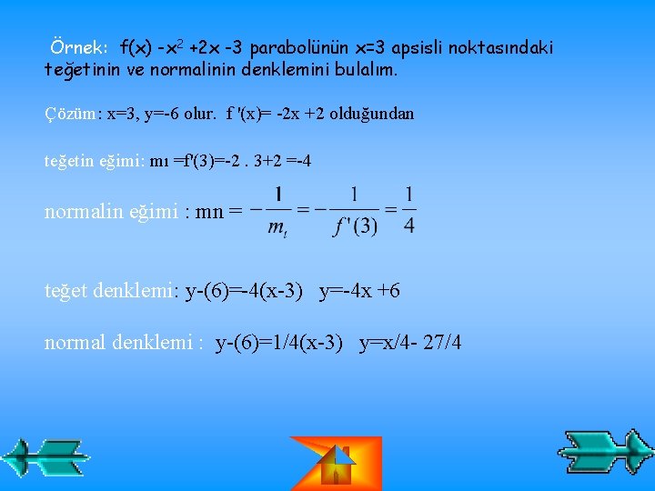 Örnek: f(x) -x 2 +2 x -3 parabolünün x=3 apsisli noktasındaki teğetinin ve normalinin