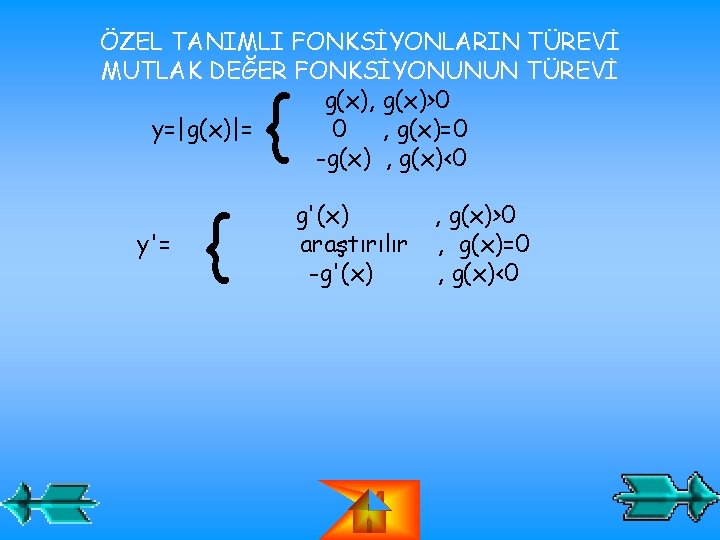 ÖZEL TANIMLI FONKSİYONLARIN TÜREVİ MUTLAK DEĞER FONKSİYONUNUN TÜREVİ g(x), g(x)>0 y=|g(x)|= 0 , g(x)=0 ÖZEL TANIMLI FONKSİYONLARIN TÜREVİ MUTLAK DEĞER FONKSİYONUNUN TÜREVİ g(x), g(x)>0 y=|g(x)|= 0 , g(x)=0