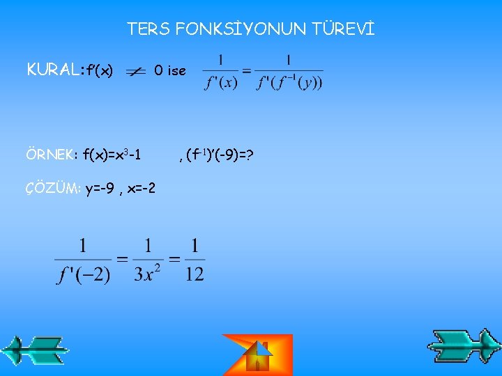 TERS FONKSİYONUN TÜREVİ KURAL: f’(x) 0 ise ÖRNEK: f(x)=x 3 -1 ÇÖZÜM: y=-9 ,