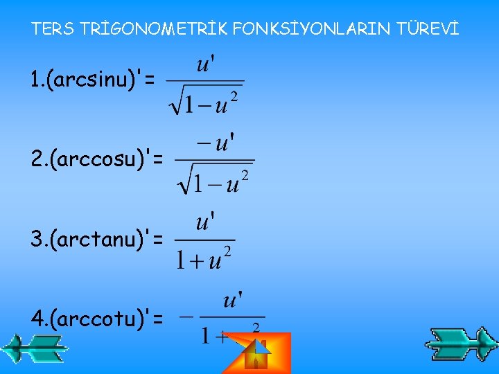 TERS TRİGONOMETRİK FONKSİYONLARIN TÜREVİ 1. (arcsinu)'= 2. (arccosu)'= 3. (arctanu)'= 4. (arccotu)'= 