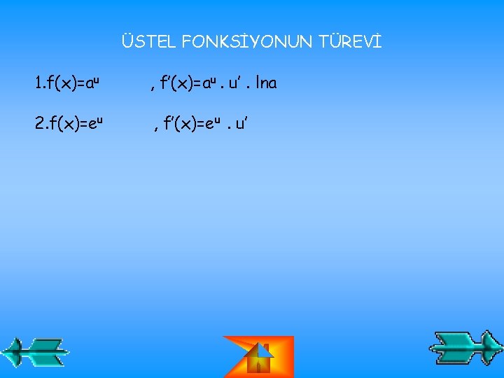 ÜSTEL FONKSİYONUN TÜREVİ 1. f(x)=au , f’(x)=au. u’. lna 2. f(x)=eu , f’(x)=eu. u’