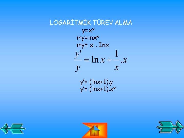 LOGARİTMİK TÜREV ALMA y=xx ıny=ınxx ıny= x. Inx y’= (lnx+1). y y’= (lnx+1). xx