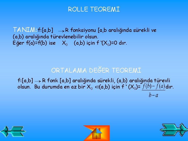 ROLLE TEOREMİ TANIM: f: [a, b] R fonksiyonu [a, b aralığında sürekli ve (a,