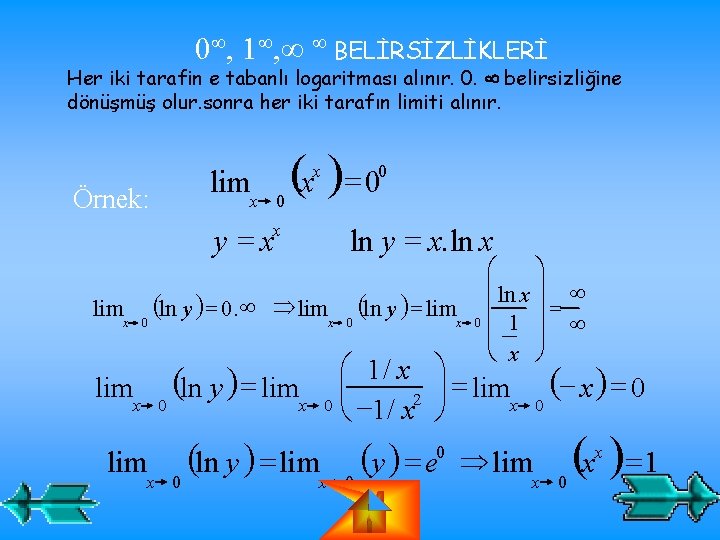 0 , 1 , BELİRSİZLİKLERİ Her iki tarafin e tabanlı logaritması alınır. 0. belirsizliğine 0 , 1 , BELİRSİZLİKLERİ Her iki tarafin e tabanlı logaritması alınır. 0. belirsizliğine