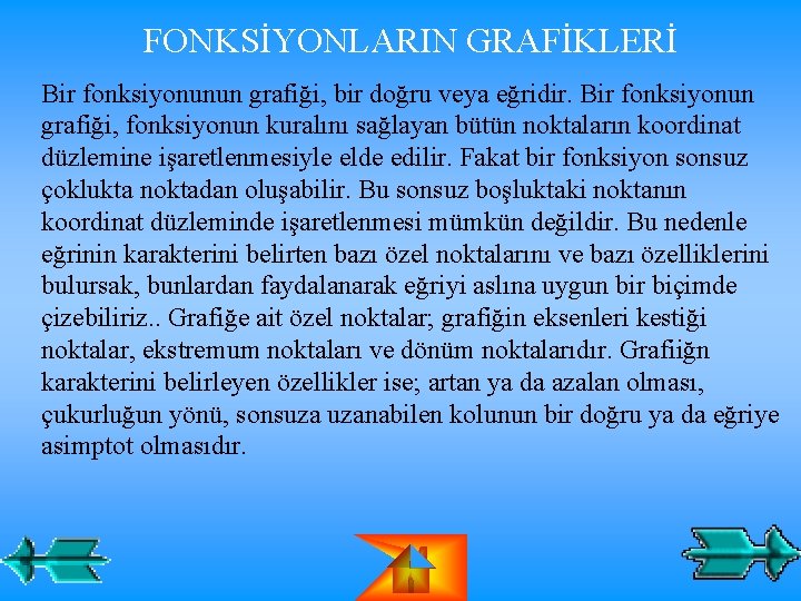 FONKSİYONLARIN GRAFİKLERİ Bir fonksiyonunun grafiği, bir doğru veya eğridir. Bir fonksiyonun grafiği, fonksiyonun kuralını