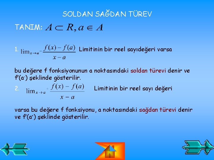 SOLDAN SAĞDAN TÜREV TANIM: 1. Limitinin bir reel sayıdeğeri varsa bu değere f fonksiyonunun