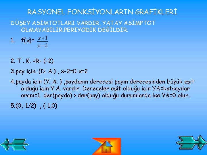 RASYONEL FONKSİYONLARIN GRAFİKLERİ DÜŞEY ASİMTOTLARI VARDIR, YATAY ASİMPTOT OLMAYABİLİR. PERİYODİK DEĞİLDİR. 1. f(x)= 2.