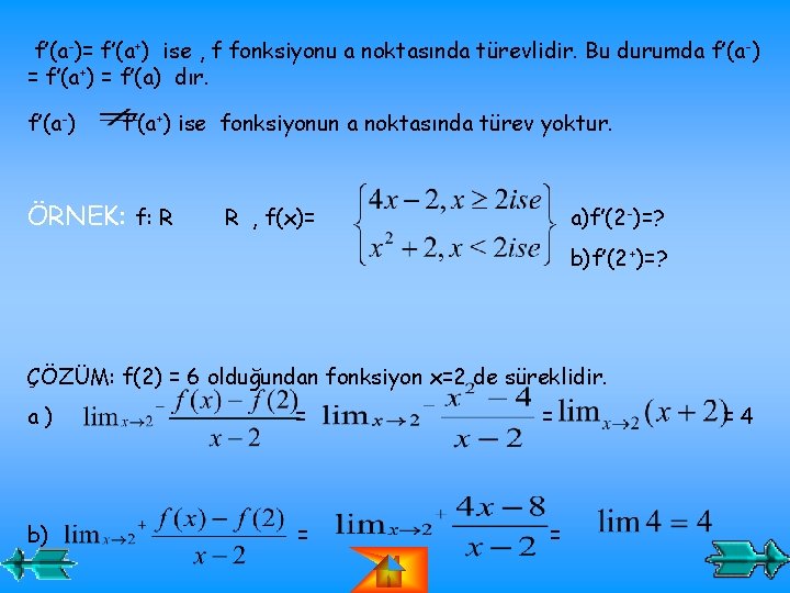 f’(a-)= f’(a+) ise , f fonksiyonu a noktasında türevlidir. Bu durumda f’(a -) =