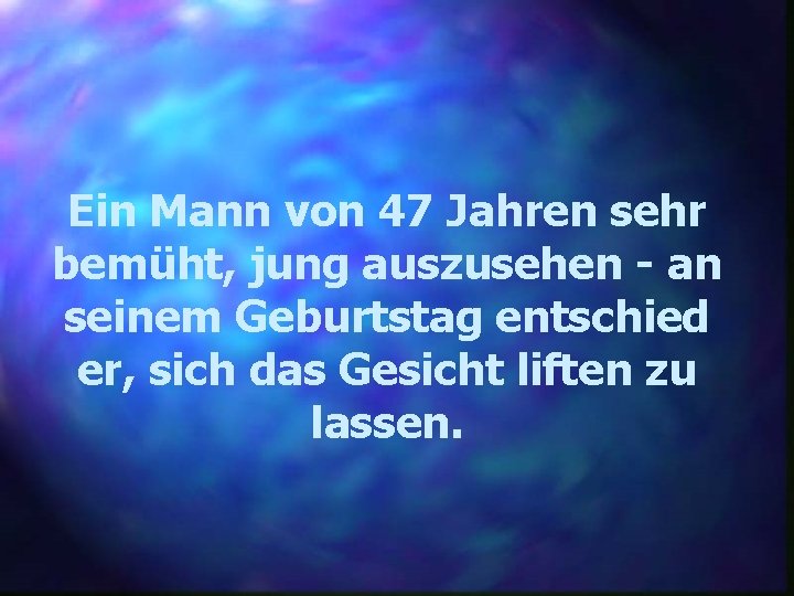 Ein Mann von 47 Jahren sehr bemüht, jung auszusehen - an seinem Geburtstag entschied