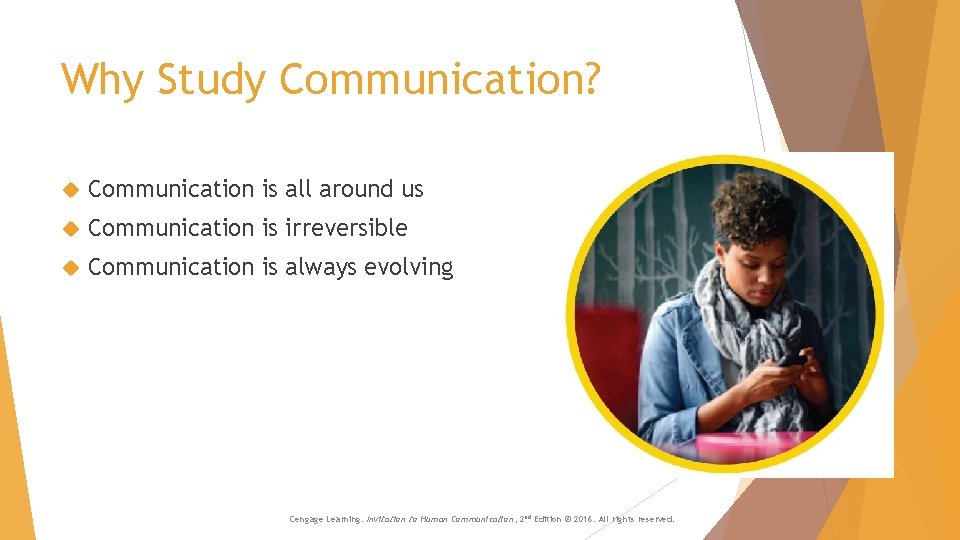 Why Study Communication? Communication is all around us Communication is irreversible Communication is always Why Study Communication? Communication is all around us Communication is irreversible Communication is always