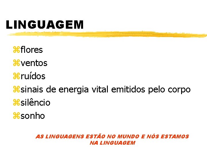 LINGUAGEM zflores zventos zruídos zsinais de energia vital emitidos pelo corpo zsilêncio zsonho AS