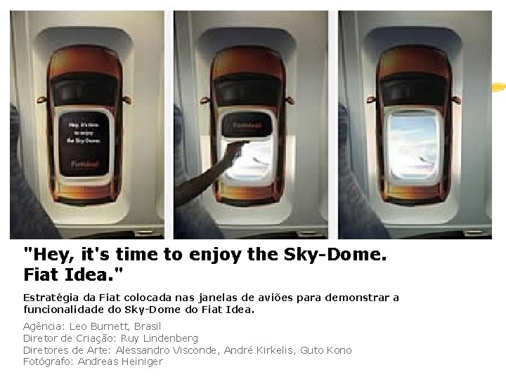 "Hey, it's time to enjoy the Sky-Dome. Fiat Idea. " Estratégia da Fiat colocada