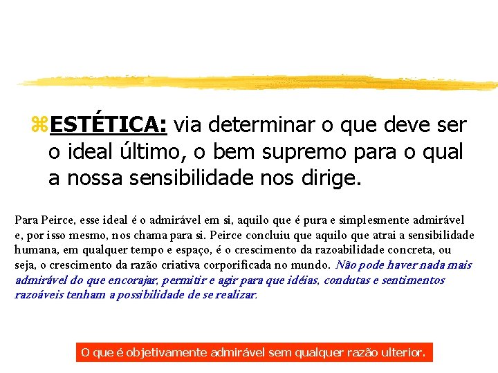 z. ESTÉTICA: via determinar o que deve ser o ideal último, o bem supremo