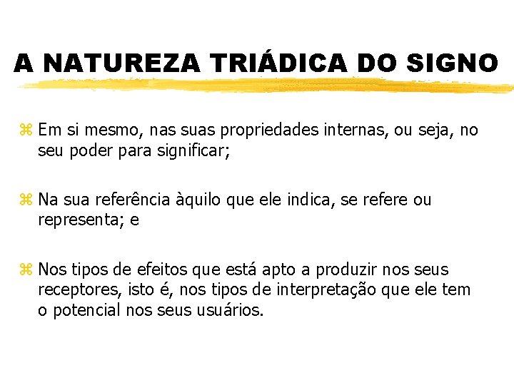 A NATUREZA TRIÁDICA DO SIGNO z Em si mesmo, nas suas propriedades internas, ou