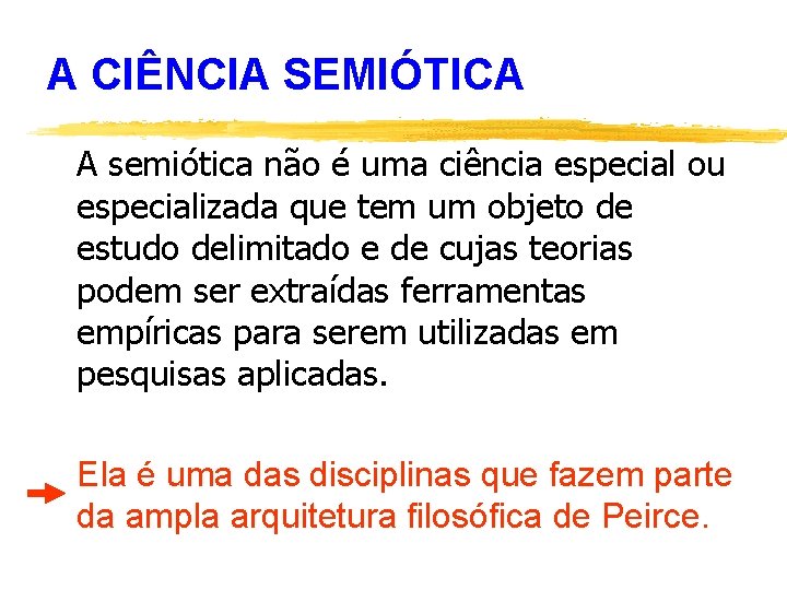 A CIÊNCIA SEMIÓTICA A semiótica não é uma ciência especial ou especializada que tem