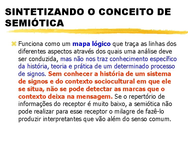 SINTETIZANDO O CONCEITO DE SEMIÓTICA z Funciona como um mapa lógico que traça as