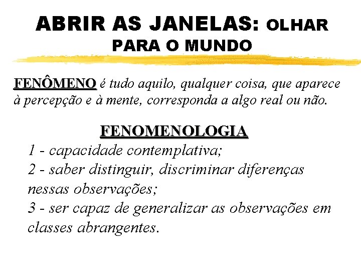 ABRIR AS JANELAS: PARA O MUNDO OLHAR FENÔMENO é tudo aquilo, qualquer coisa, que