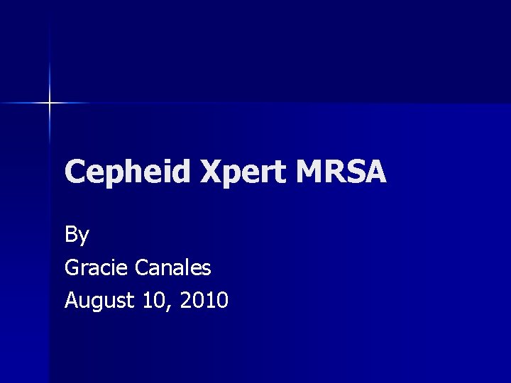 Cepheid Xpert MRSA By Gracie Canales August 10, 2010 