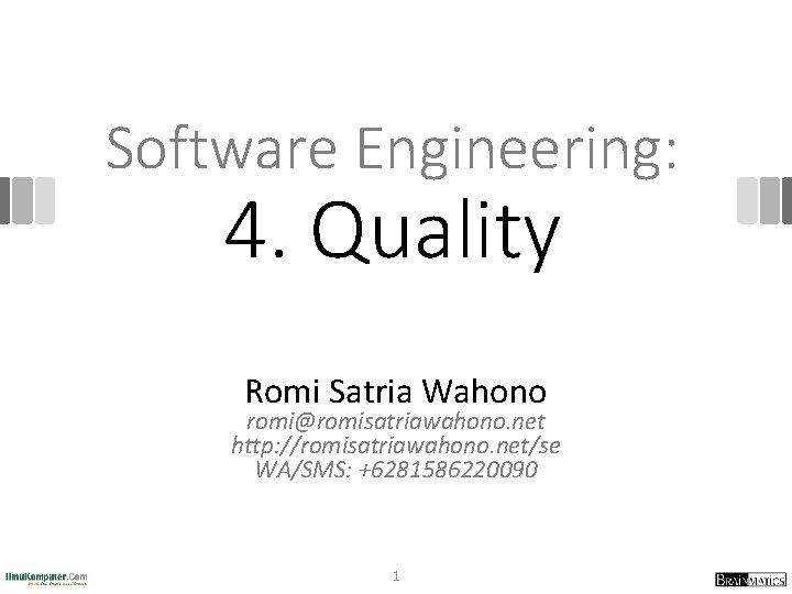 Software Engineering: 4. Quality Romi Satria Wahono romi@romisatriawahono. net http: //romisatriawahono. net/se WA/SMS: +6281586220090